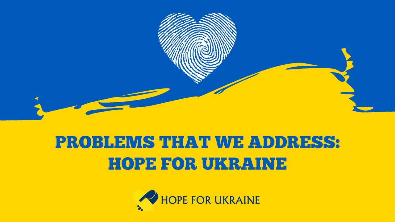 Problems that we address hope for ukraine.